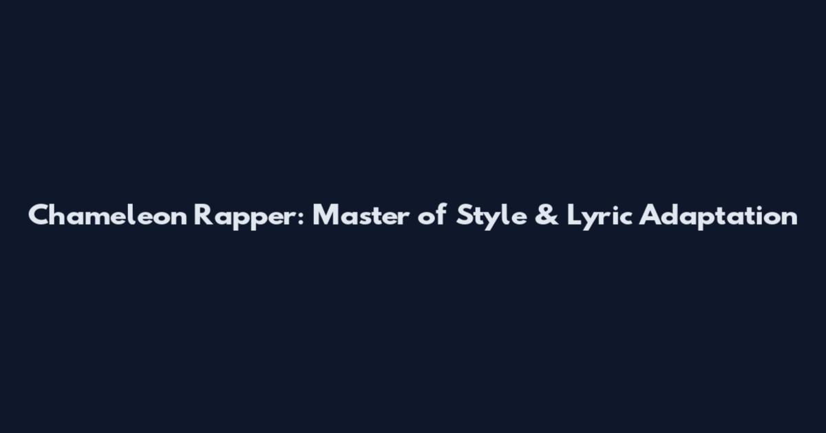 Chameleon Rapper: Master of Style & Lyric Adaptation