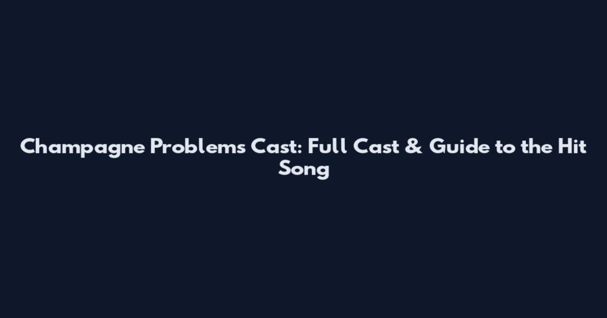Champagne Problems Cast: Full Cast & Guide to the Hit Song