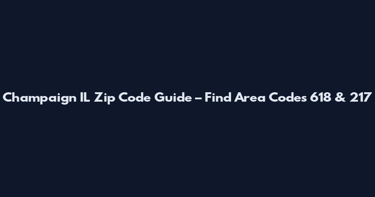 Champaign IL Zip Code Guide – Find Area Codes 618 & 217