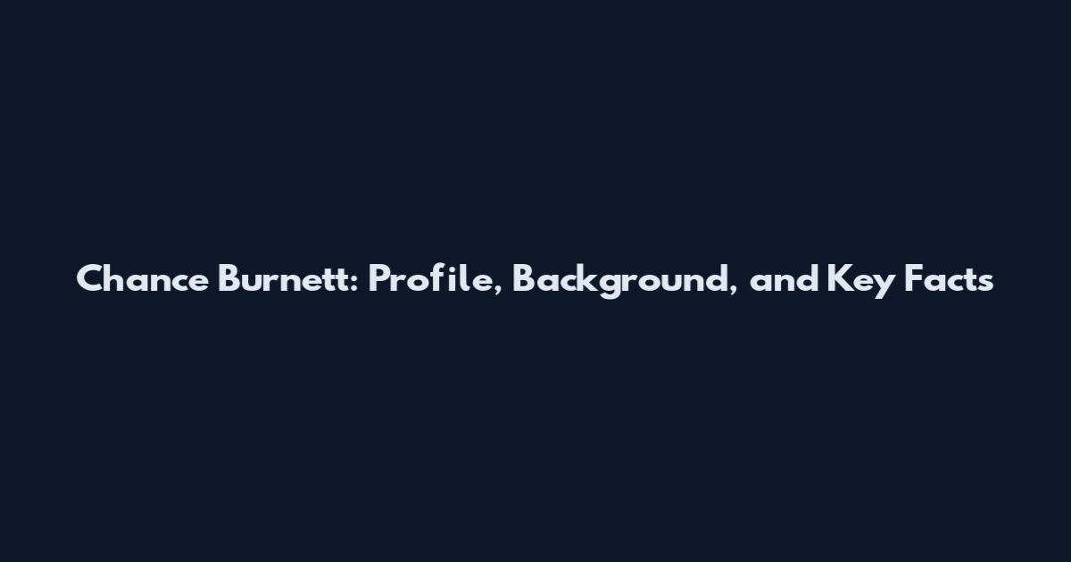 Chance Burnett: Profile, Background, and Key Facts
