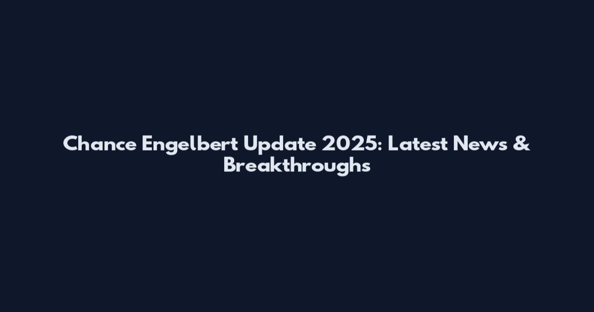 Chance Engelbert Update 2025: Latest News & Breakthroughs