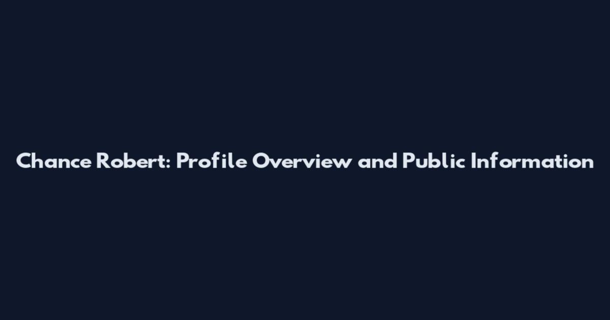 Chance Robert: Profile Overview and Public Information