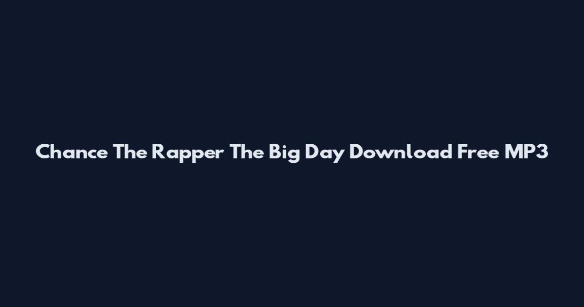 Chance The Rapper The Big Day Download Free MP3