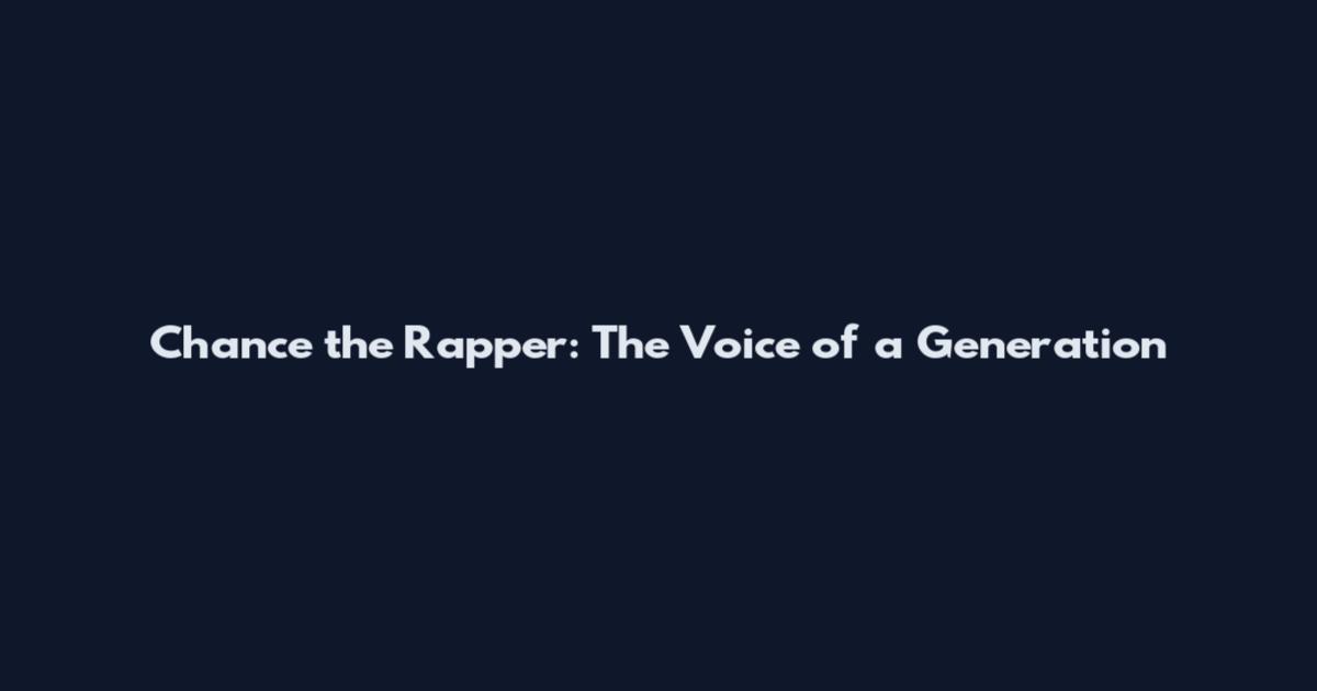 Chance the Rapper: The Voice of a Generation