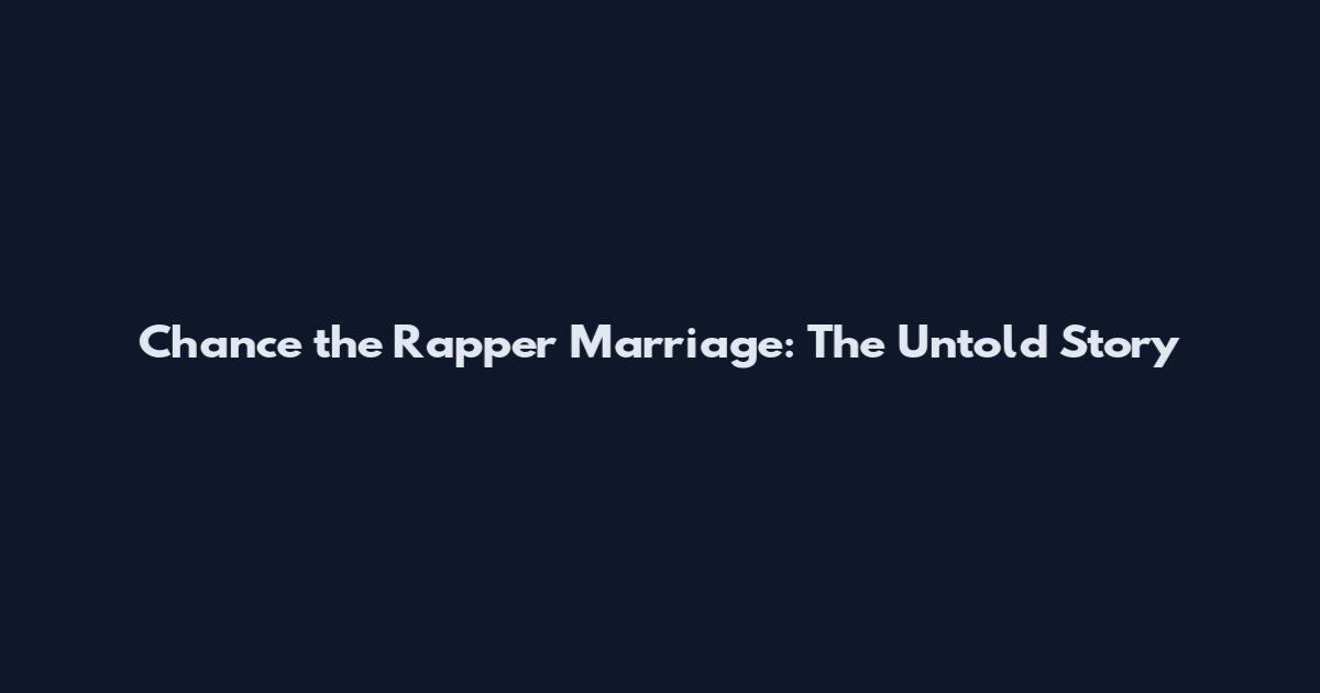 Chance the Rapper Marriage: The Untold Story