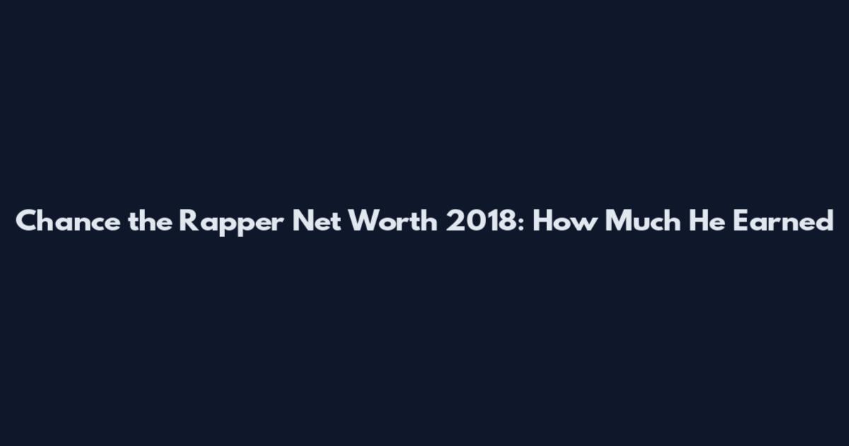 Chance the Rapper Net Worth 2018: How Much He Earned