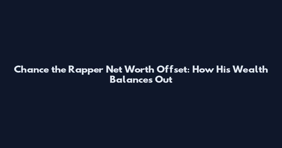 Chance the Rapper Net Worth Offset: How His Wealth Balances Out