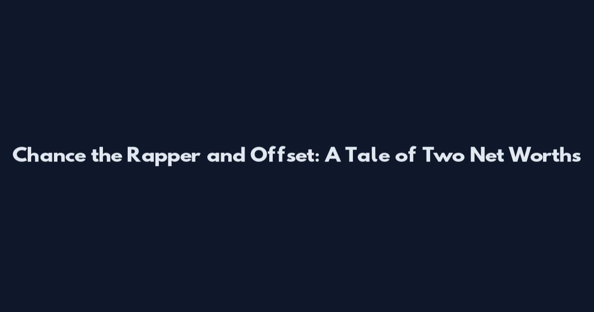 Chance the Rapper and Offset: A Tale of Two Net Worths