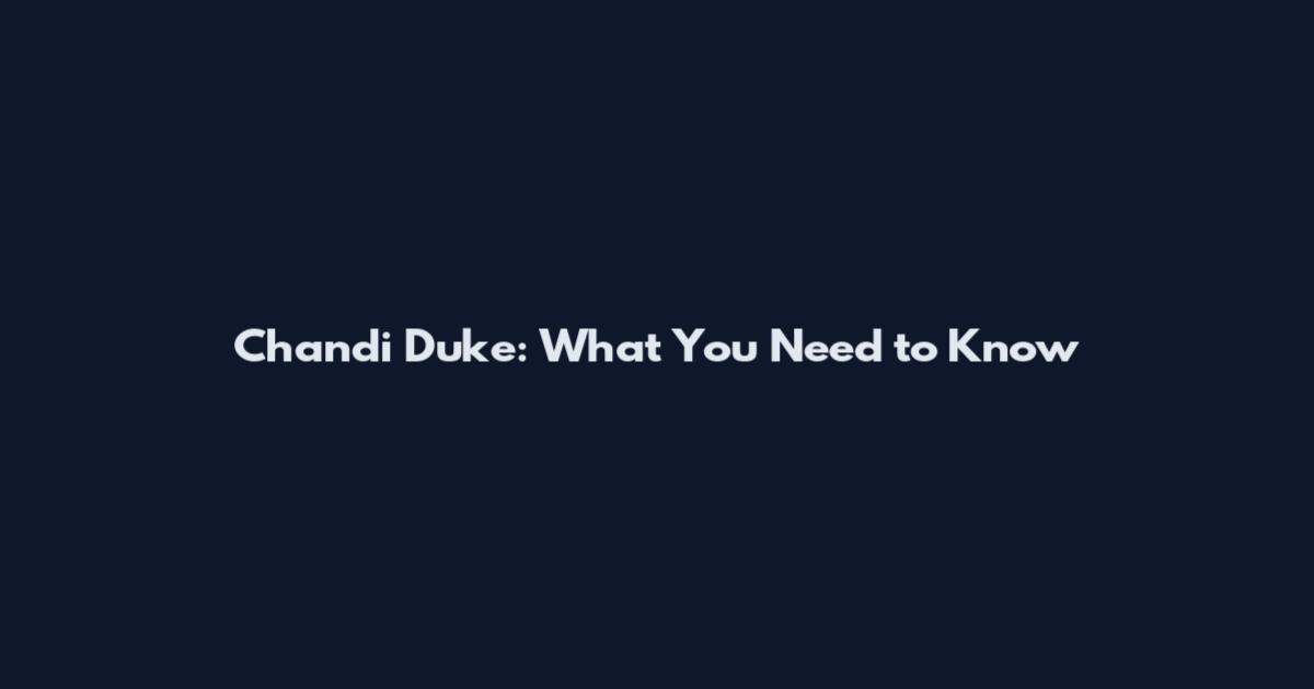 Chandi Duke: What You Need to Know
