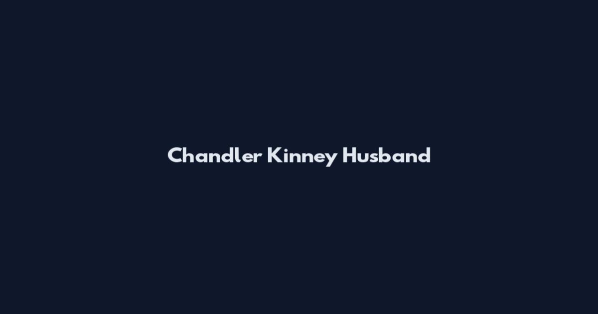 Chandler Kinney Husband
