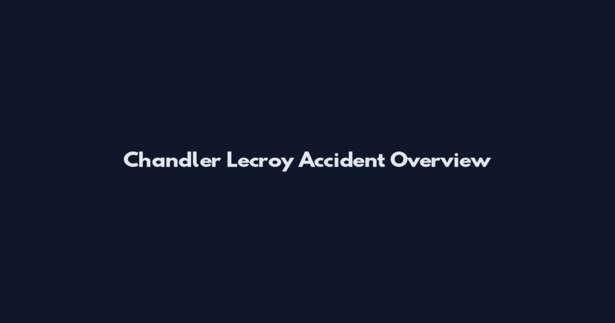 Chandler Lecroy Accident Overview