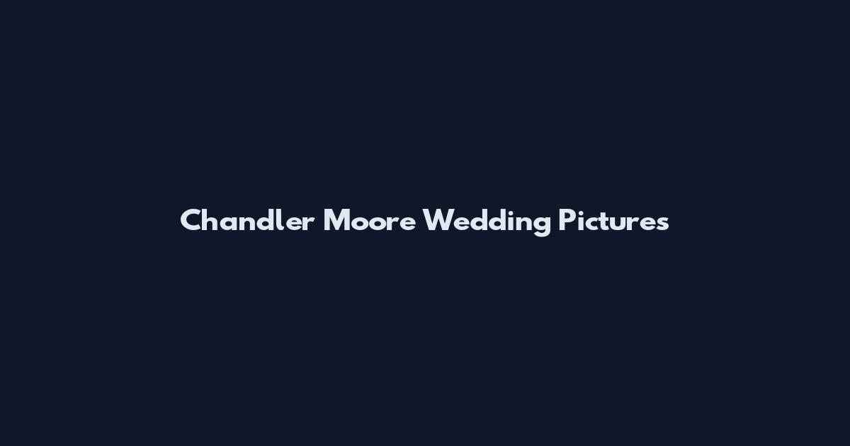 Chandler Moore Wedding Pictures