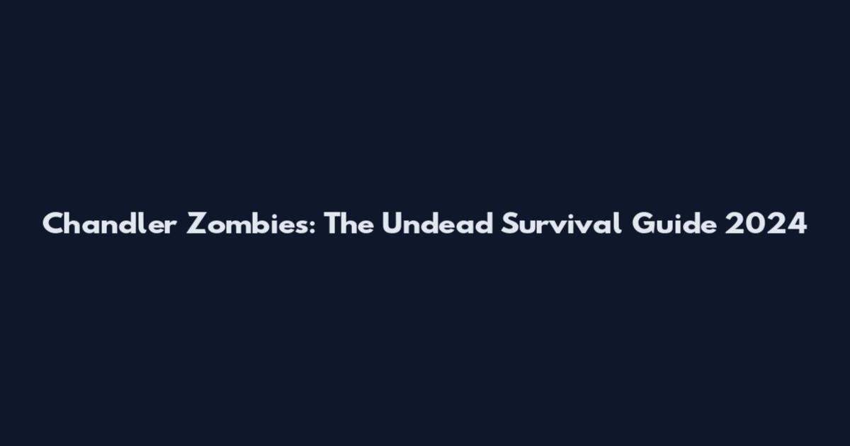 Chandler Zombies: The Undead Survival Guide 2024