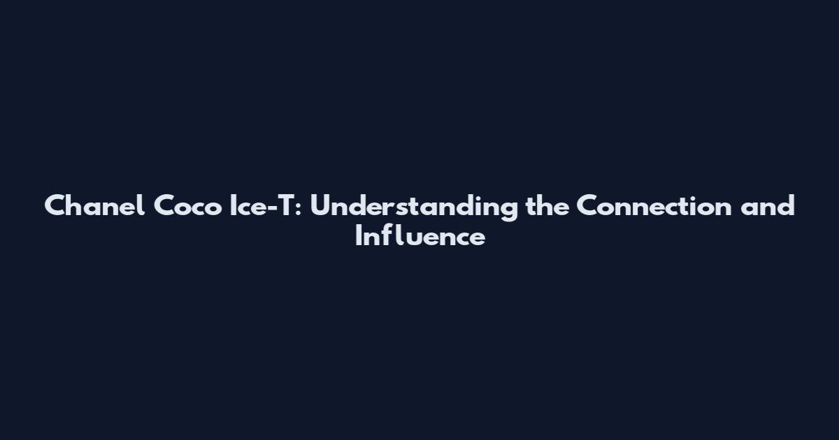 Chanel Coco Ice-T: Understanding the Connection and Influence
