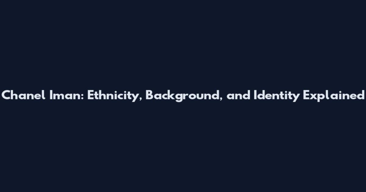 Chanel Iman: Ethnicity, Background, and Identity Explained