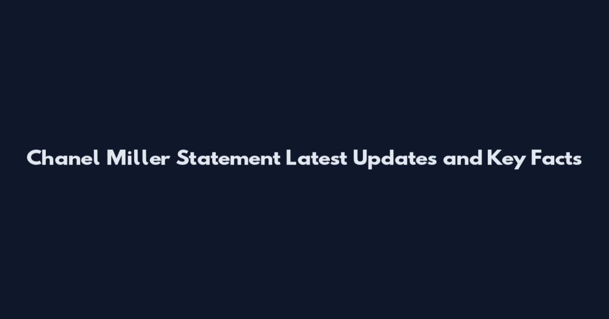 Chanel Miller Statement Latest Updates and Key Facts