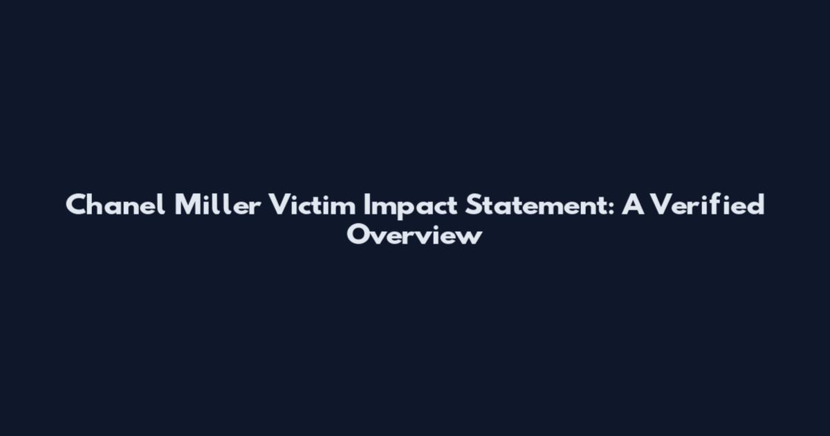 Chanel Miller Victim Impact Statement: A Verified Overview