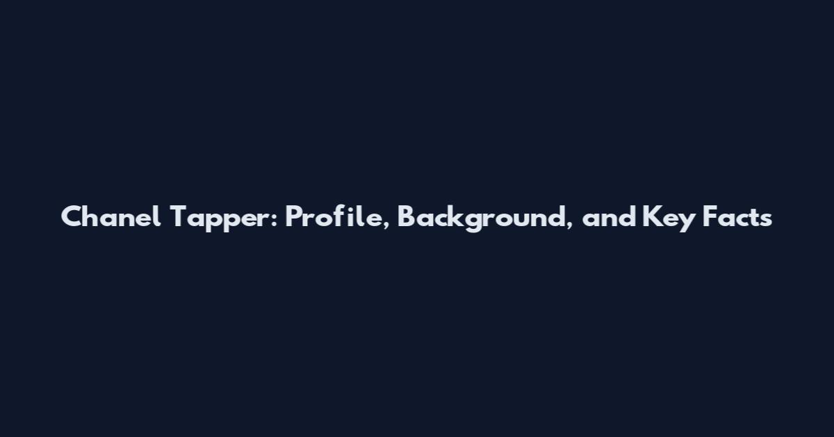 Chanel Tapper: Profile, Background, and Key Facts