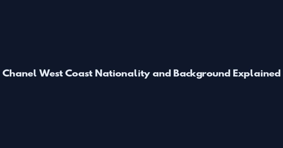 Chanel West Coast Nationality and Background Explained