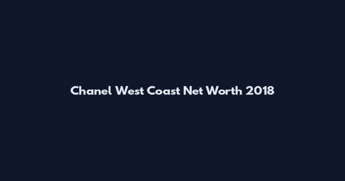 Chanel West Coast Net Worth 2018