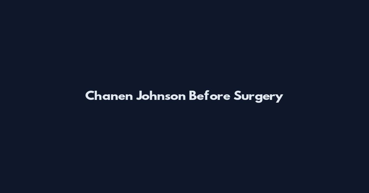 Chanen Johnson Before Surgery