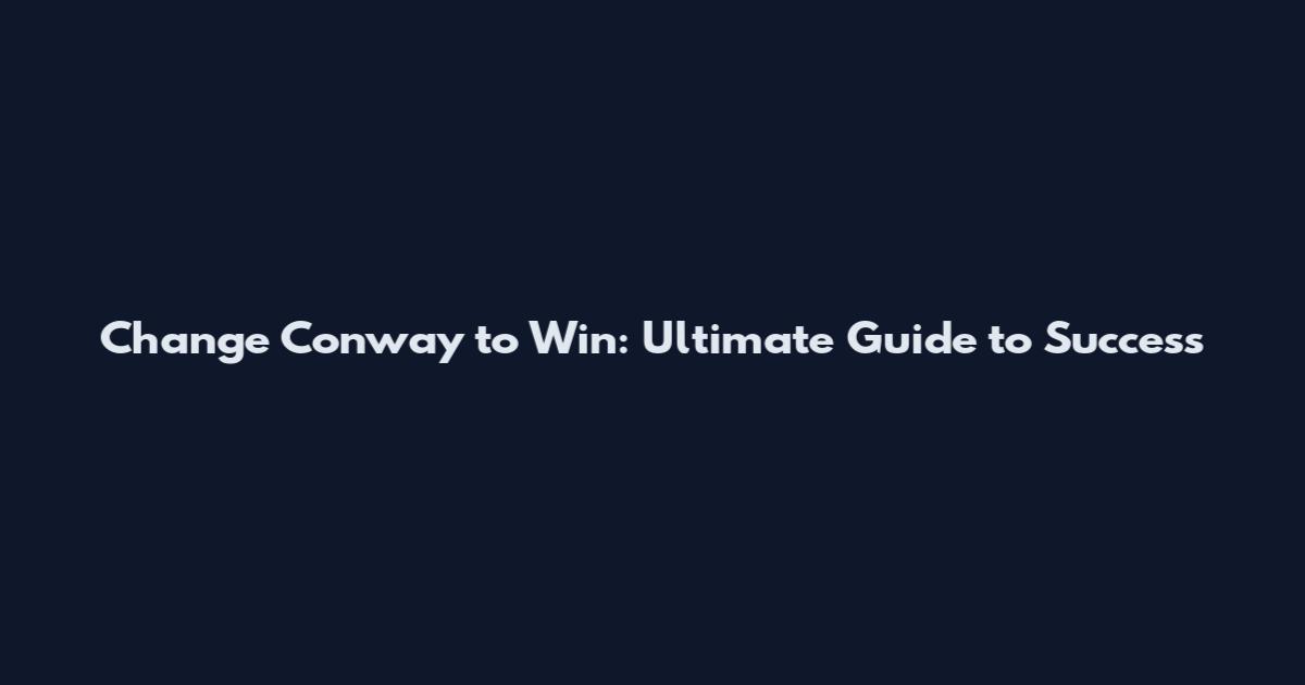 Change Conway to Win: Ultimate Guide to Success