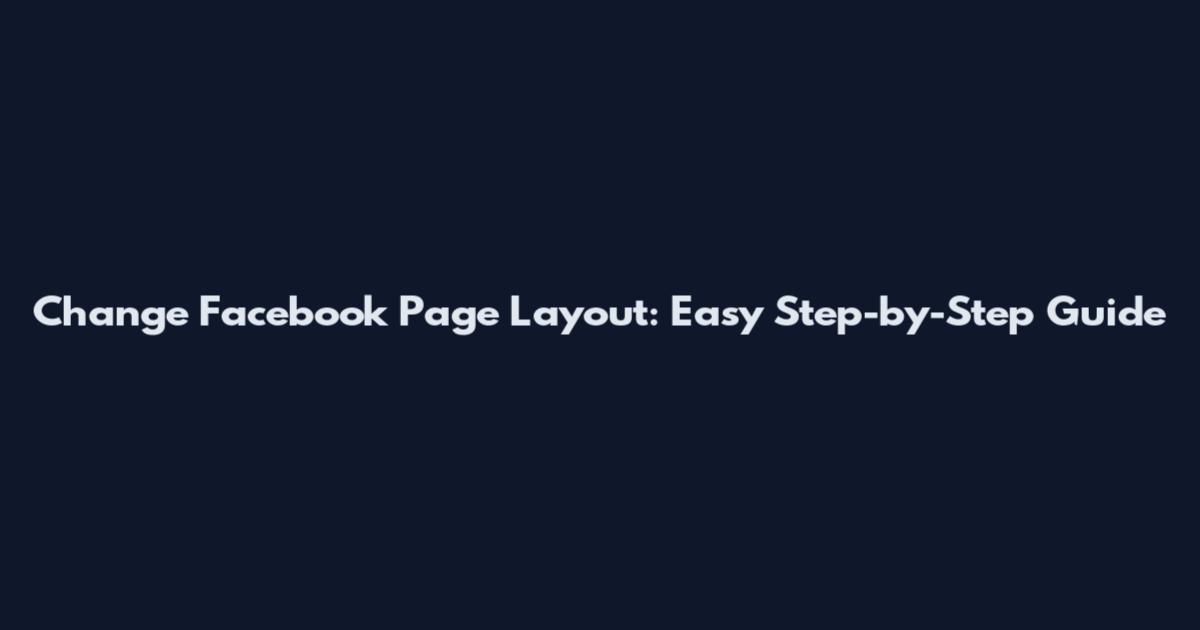 Change Facebook Page Layout: Easy Step-by-Step Guide