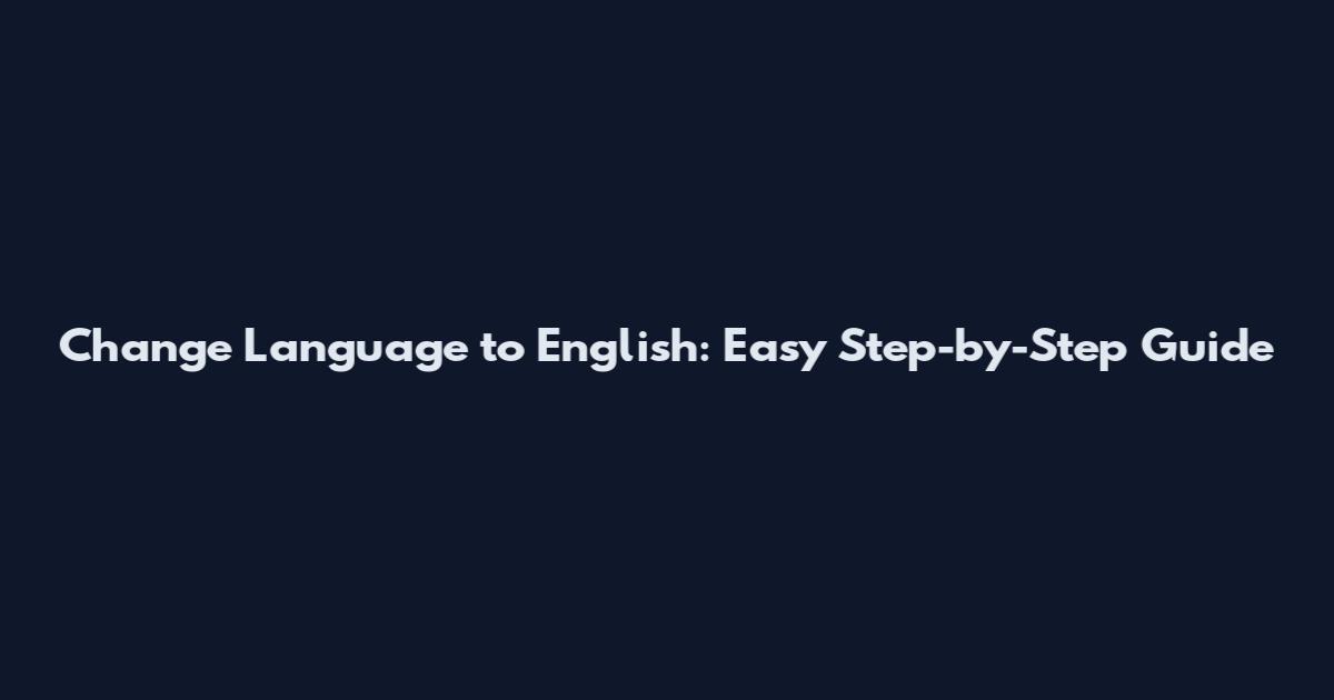 Change Language to English: Easy Step-by-Step Guide