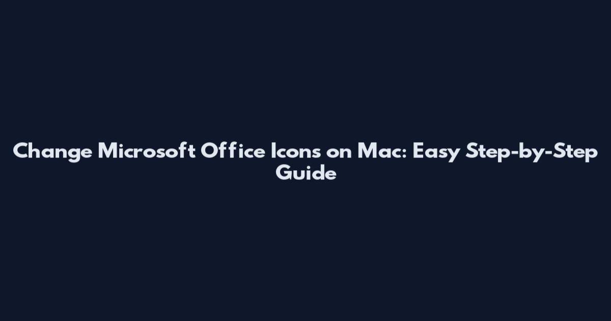 Change Microsoft Office Icons on Mac: Easy Step-by-Step Guide