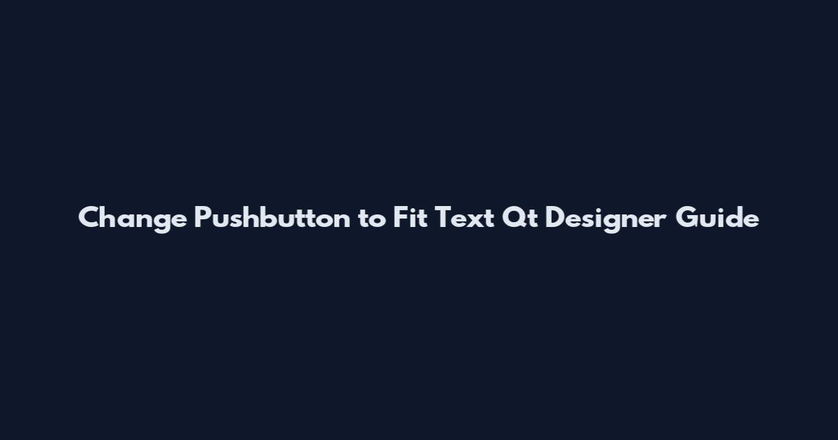 Change Pushbutton to Fit Text Qt Designer Guide