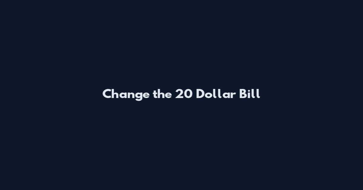 Change the 20 Dollar Bill