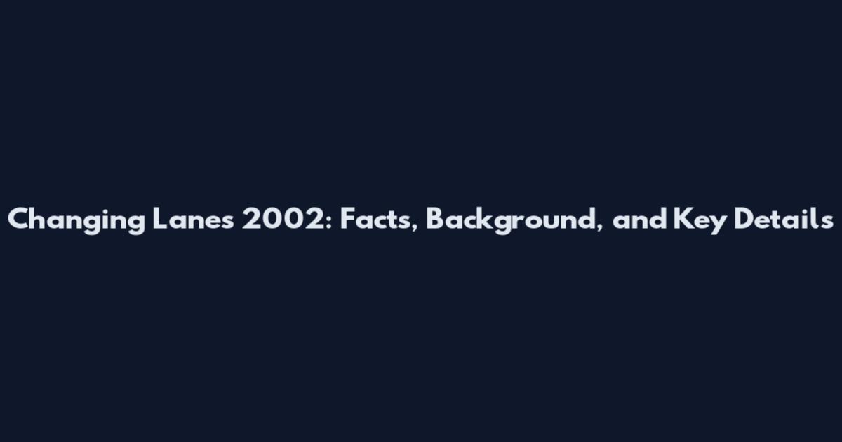 Changing Lanes 2002: Facts, Background, and Key Details