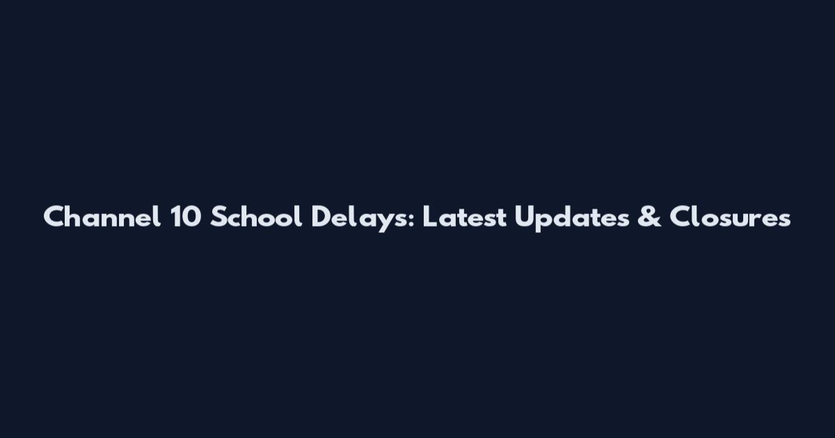 Channel 10 School Delays: Latest Updates & Closures