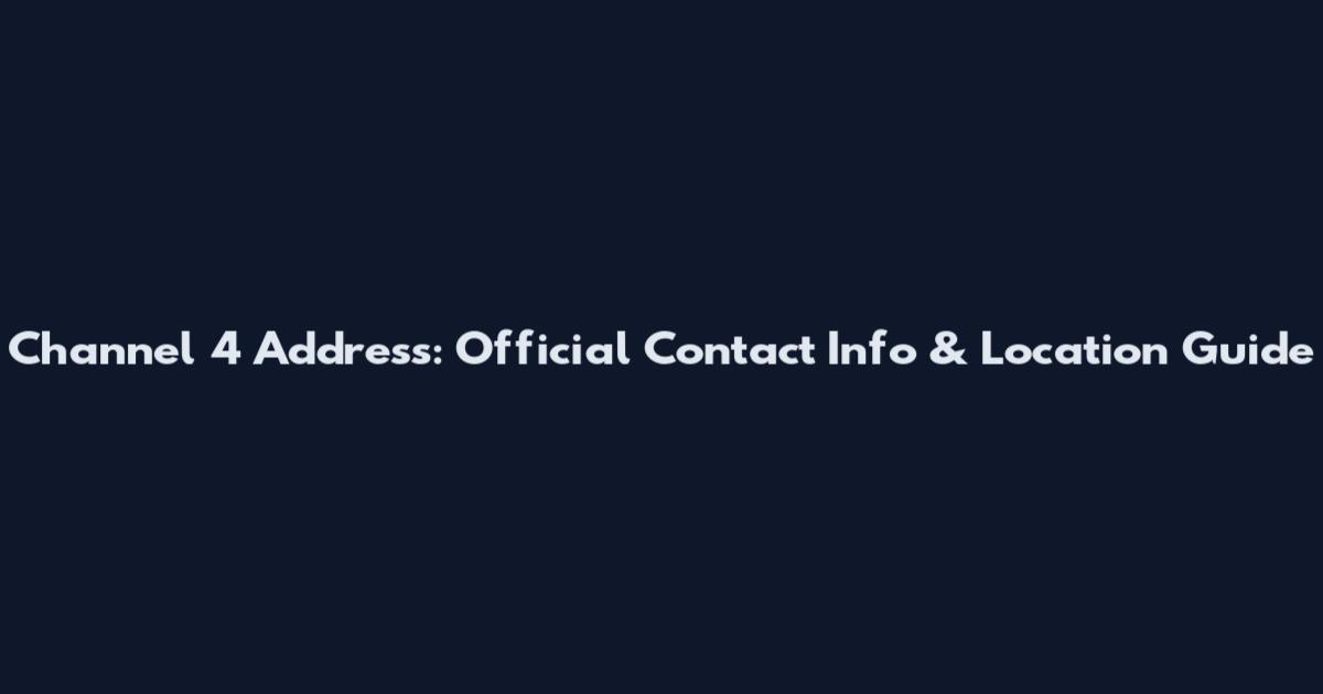 Channel 4 Address: Official Contact Info & Location Guide