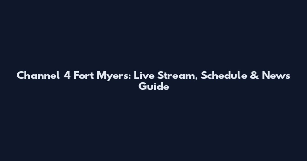 Channel 4 Fort Myers: Live Stream, Schedule & News Guide
