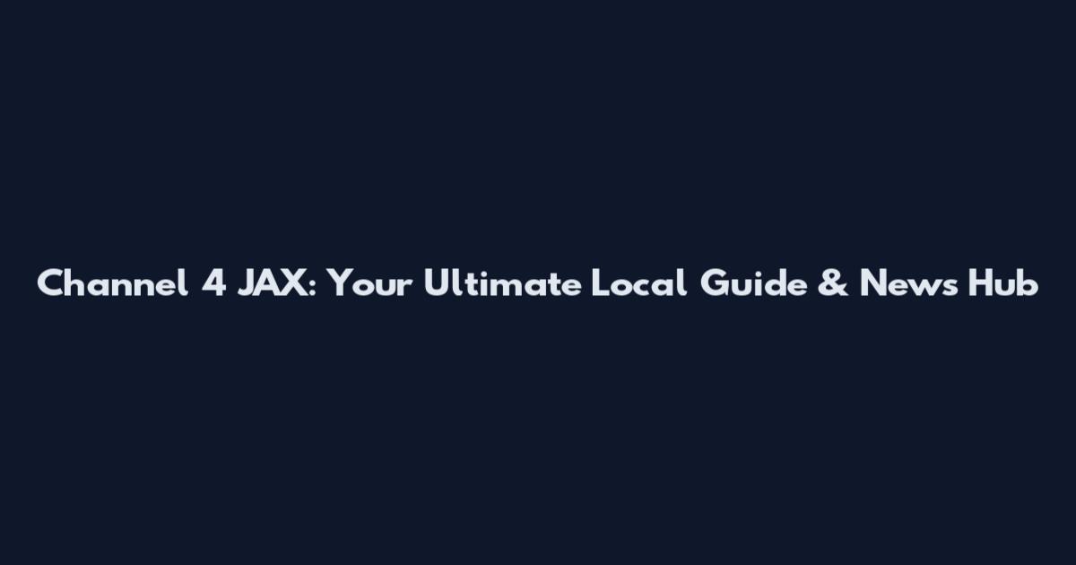 Channel 4 JAX: Your Ultimate Local Guide & News Hub