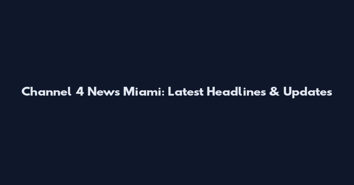 Channel 4 News Miami: Latest Headlines & Updates