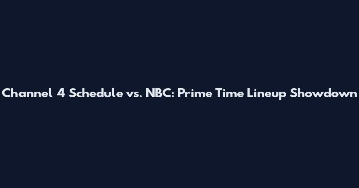 Channel 4 Schedule vs. NBC: Prime Time Lineup Showdown