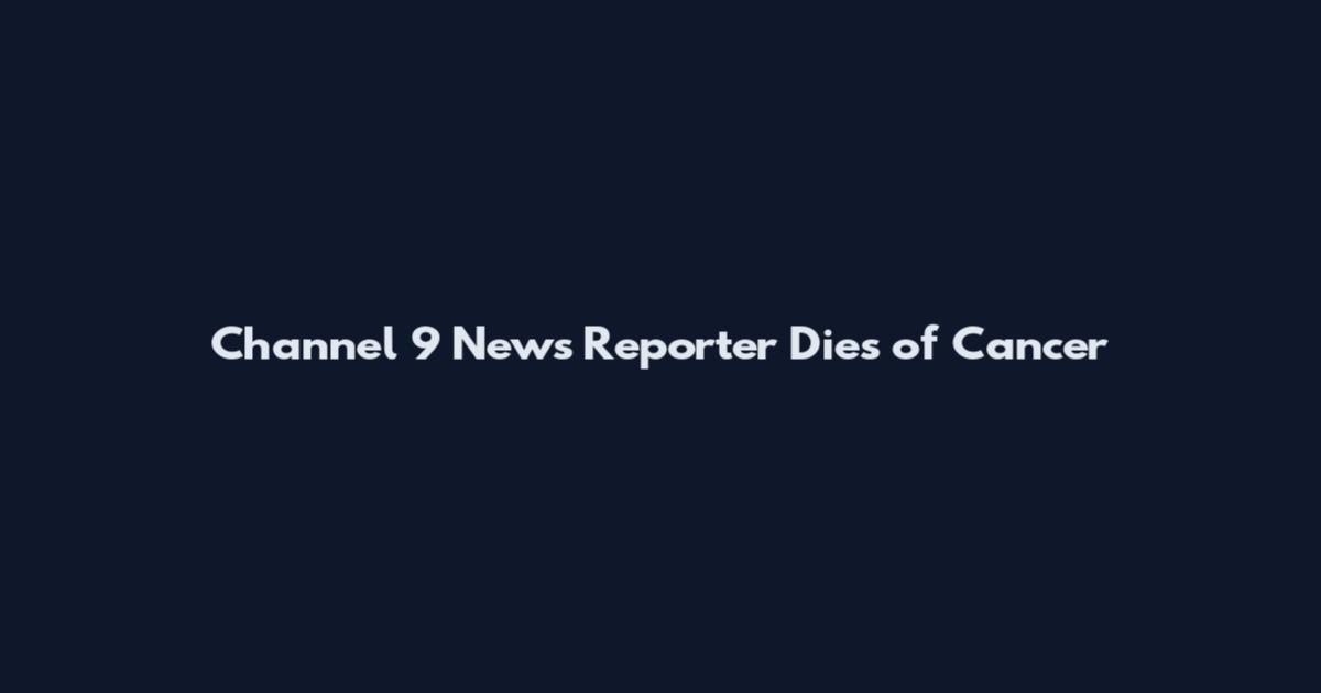 Channel 9 News Reporter Dies of Cancer