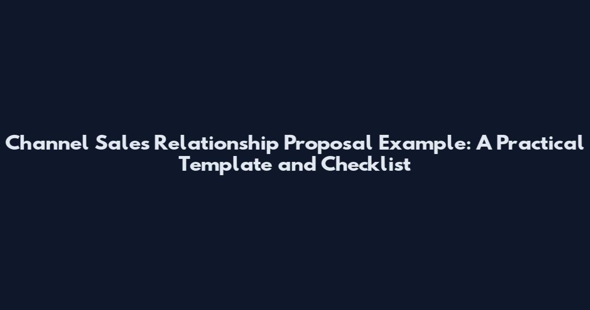 Channel Sales Relationship Proposal Example: A Practical Template and Checklist