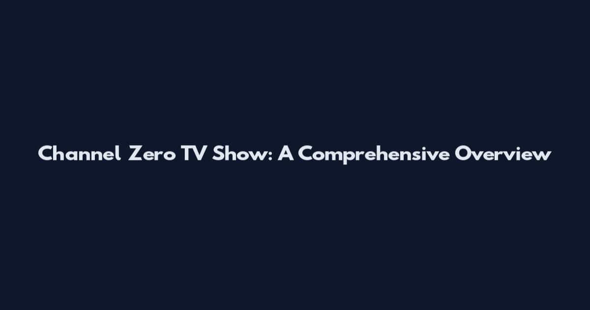 Channel Zero TV Show: A Comprehensive Overview