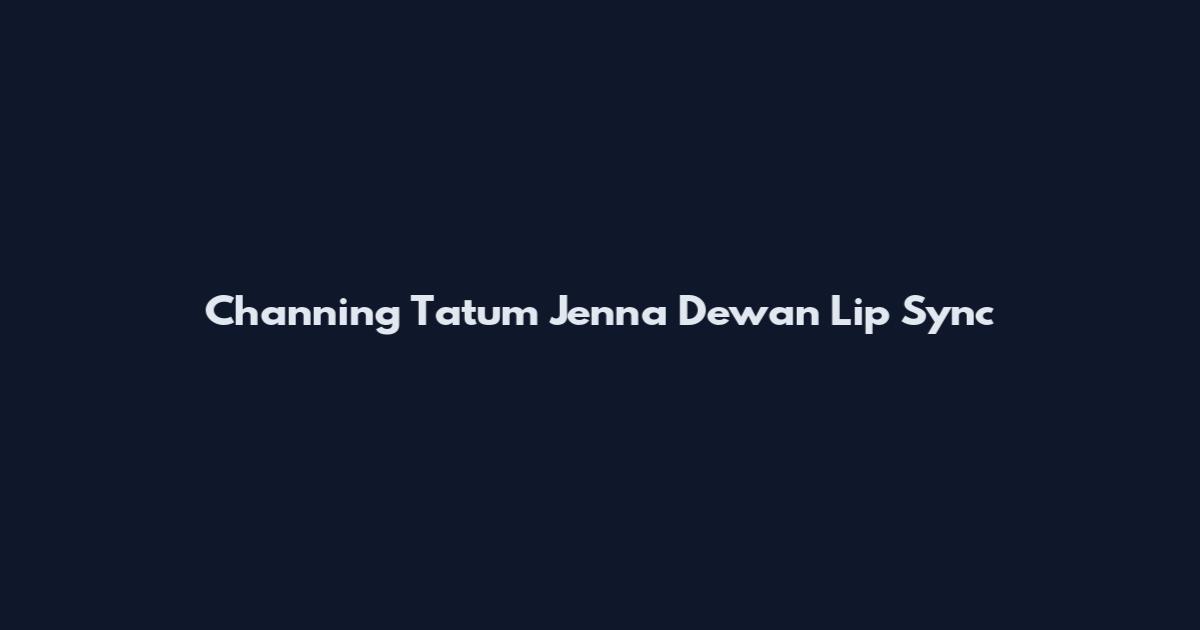 Channing Tatum Jenna Dewan Lip Sync