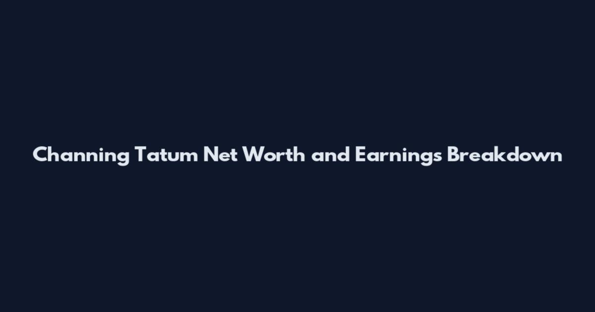 Channing Tatum Net Worth and Earnings Breakdown