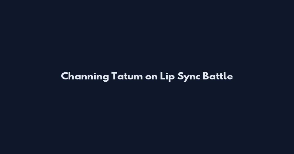 Channing Tatum on Lip Sync Battle