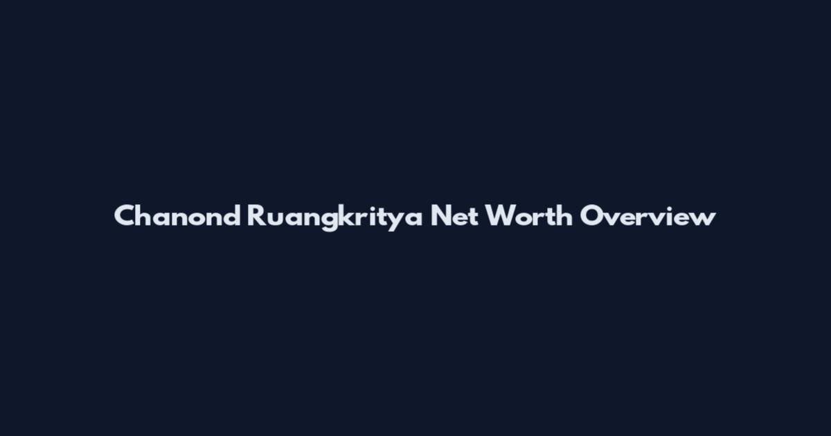 Chanond Ruangkritya Net Worth Overview