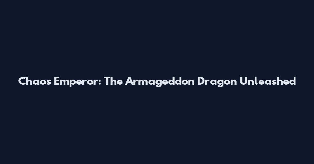 Chaos Emperor: The Armageddon Dragon Unleashed