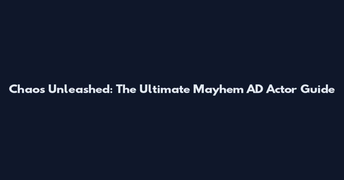 Chaos Unleashed: The Ultimate Mayhem AD Actor Guide