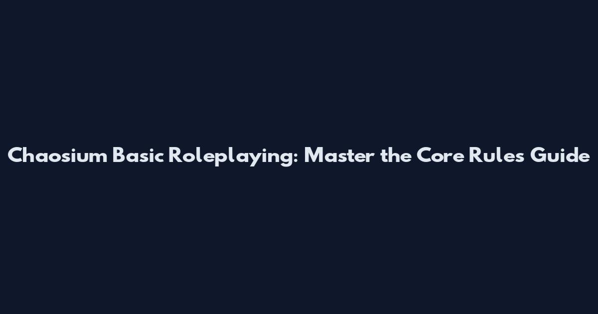 Chaosium Basic Roleplaying: Master the Core Rules Guide