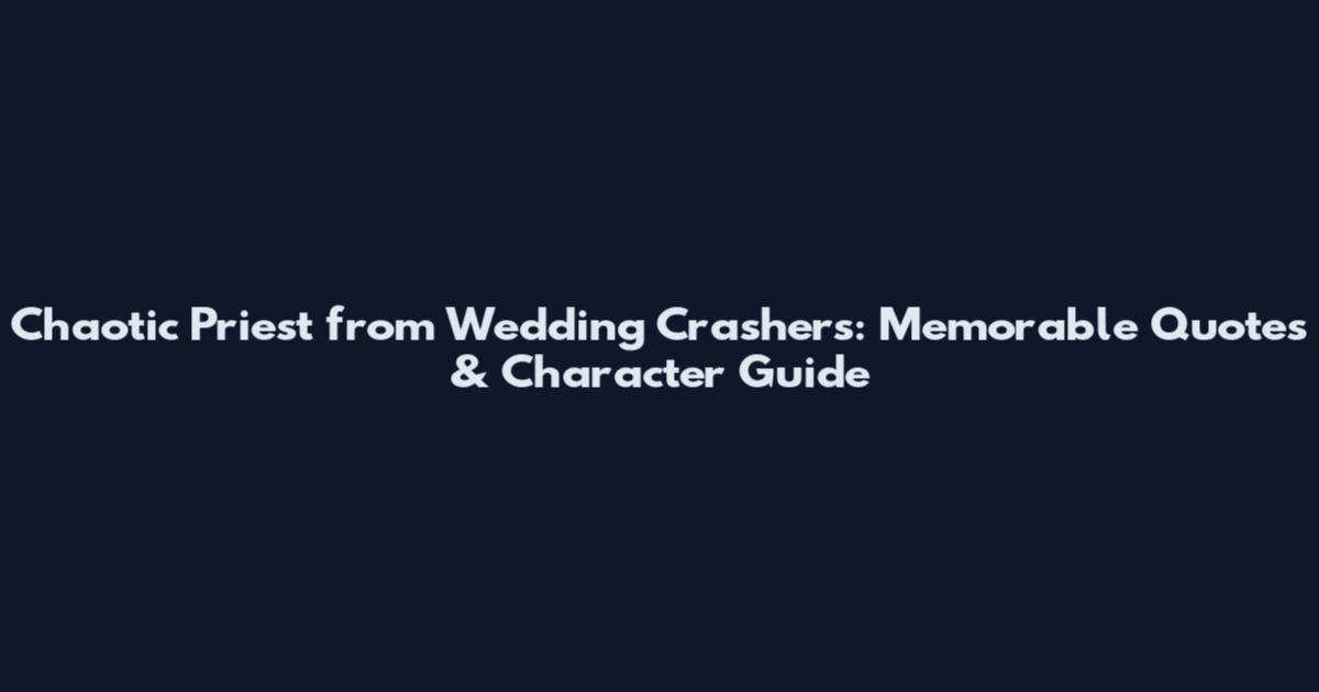 Chaotic Priest from Wedding Crashers: Memorable Quotes & Character Guide