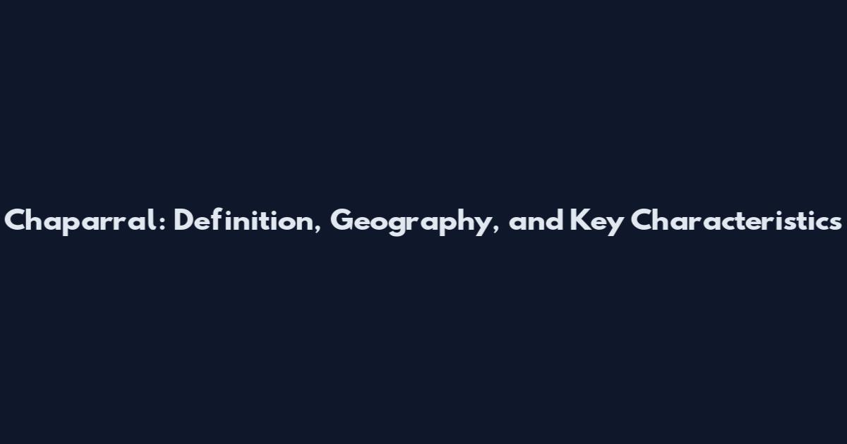 Chaparral: Definition, Geography, and Key Characteristics